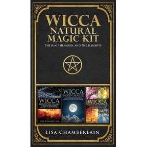 Wicca Natural Magic Kit: The Sun, The Moon, and the Elements -- Lisa Chamberlain